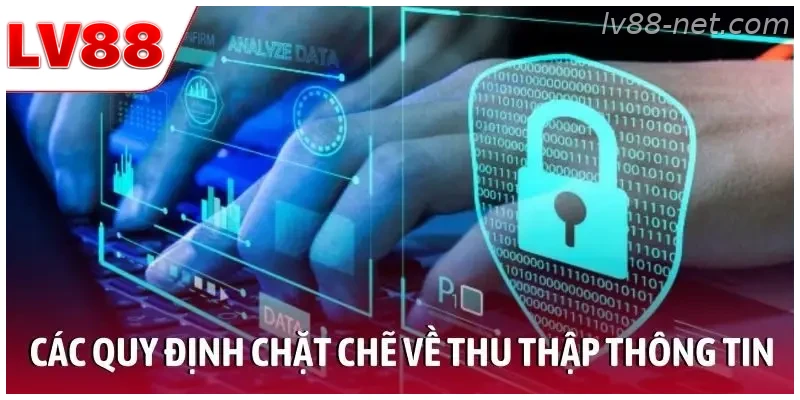 Các quy định chặt chẽ về thu thập thông tin