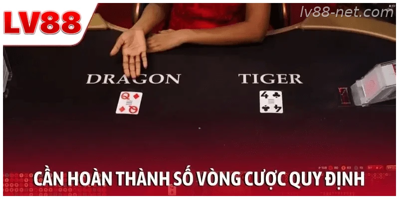 Cần hoàn thành số vòng cược quy định
