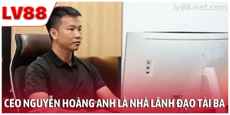 Thông tin về CEO Nguyễn Hoàng Anh và vai trò điều hành LV88