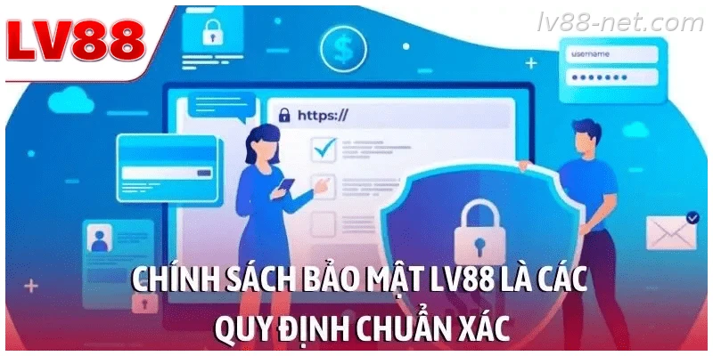 Chính sách bảo mật LV88 là các quy định chuẩn xác