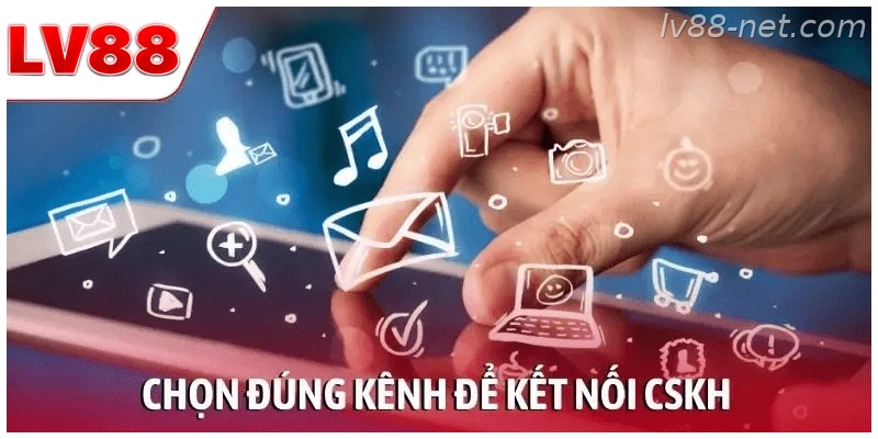 Chọn đúng kênh liên hệ LV88 để được hỗ trợ nhanh hơn