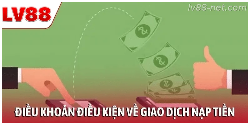 Điều khoản điều kiện về giao dịch nạp tiền