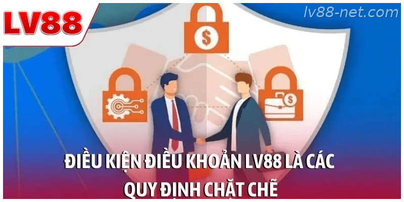 Điều kiện điều khoản LV88 là các quy định chặt chẽ