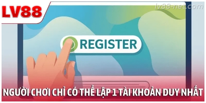 Người chơi chỉ có thể lập 1 tài khoản duy nhất