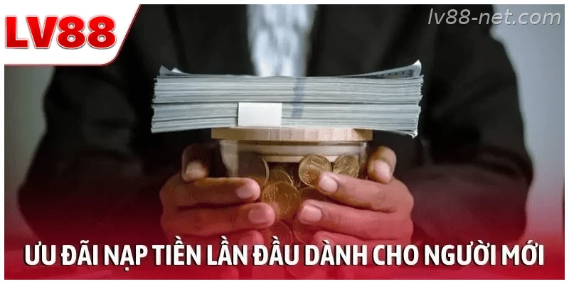 Thông tin về ưu đãi nạp tiền lần đầu cho người mới